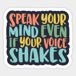 Speak Your Mind Even If Your Voice Shakes - motivational quote brave social justice Sticker